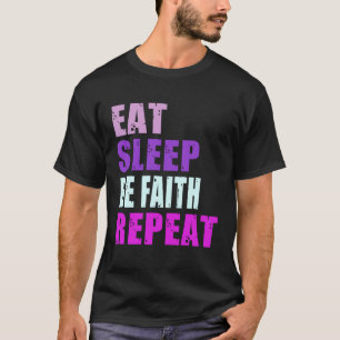 Faith Eat Sleep Be Repeat Faith T-Shirt