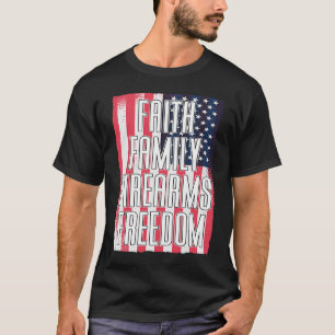 Faith Family Firearms Freedom Patriotic USA Flag A T-Shirt