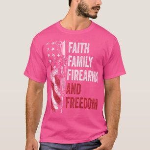 Faith Family Firearms  Freedom - Pro God Guns Ar15 T-Shirt