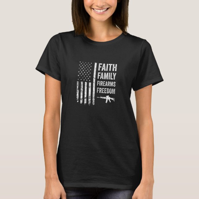 Faith Family Firearms & Freedom Pro God Guns Usa F T-Shirt (Front)