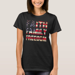 Faith Family Freedom 4th Of July Patriotic America T-Shirt