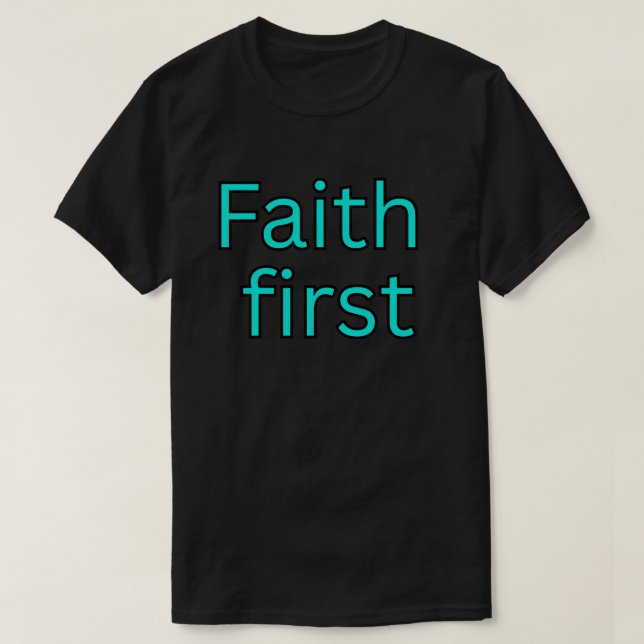 Faith first-religious saying T-Shirt (Design Front)