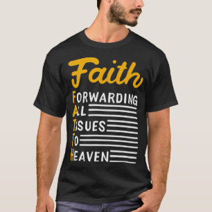 FAITH Forwarding All Issues To Heaven Believer Ch T-Shirt
