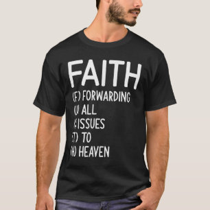 Faith Forwarding All Issues To Heaven, Inspiration T-Shirt