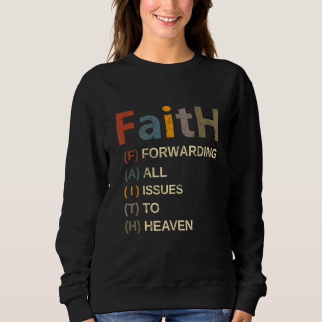 Faith Forwarding All Issues To Heaven Inspirationa Sweatshirt (Front)