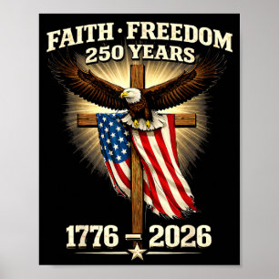 Faith freedom 250 years 1776 2026 independence usa poster