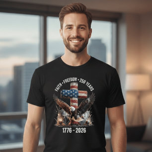 Faith Freedom 250 Years   America 1776–2026 Patrio T-Shirt