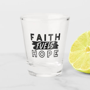 Faith Fuels Hope Quote – Uplifting Christian Art Shot Glass
