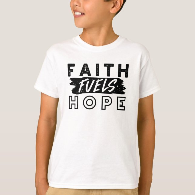 Faith Fuels Hope Quote – Uplifting Christian Art T-Shirt (Front)