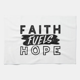 Faith Fuels Hope Quote – Uplifting Christian Art Tea Towel