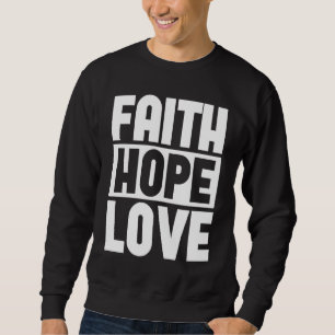 Faith Hope Love  1 Corinthians 1313  Christian Sweatshirt