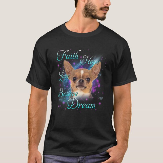 Faith Hope Love Believe Dream - Chihuahua Dog Love T-Shirt (Front)