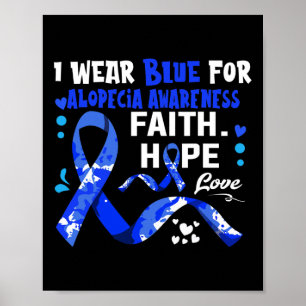 Faith Hope Love I Wear Blue For Alopecia Awareness Poster