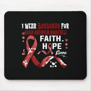 Faith Hope Love I Wear Burgundy For Brain Aneurysm Mouse Pad