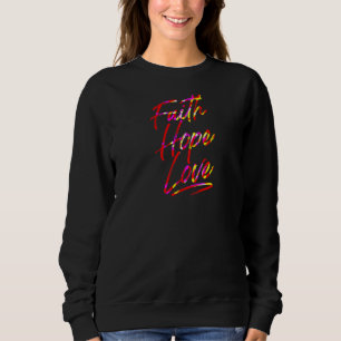 Faith  Hope  Love  Jesus Is Eternity Sweatshirt