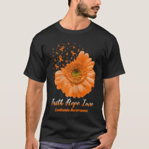 Faith Hope Love Leukaemia Awareness Flower Be Stro T-Shirt