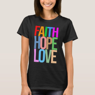 Faith Hope Love Positive colourful T-Shirt