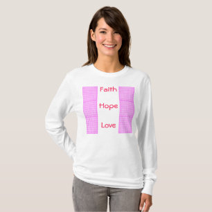 Faith, Hope + Love T-Shirt