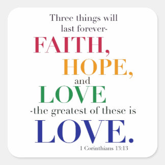 Faith, Hope, Love, the Greatest of these is Love. Square Sticker