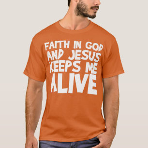 Faith In God And Jesus Keeps Me Alive Premium T-Sh T-Shirt