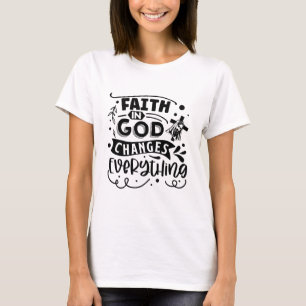 Faith in God Change Everything Women's T-Shirt