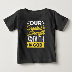 Faith in God – Our Greatest Strength Quote Baby T-Shirt