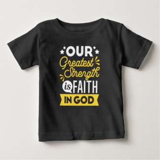 Faith in God – Our Greatest Strength Quote Baby T-Shirt