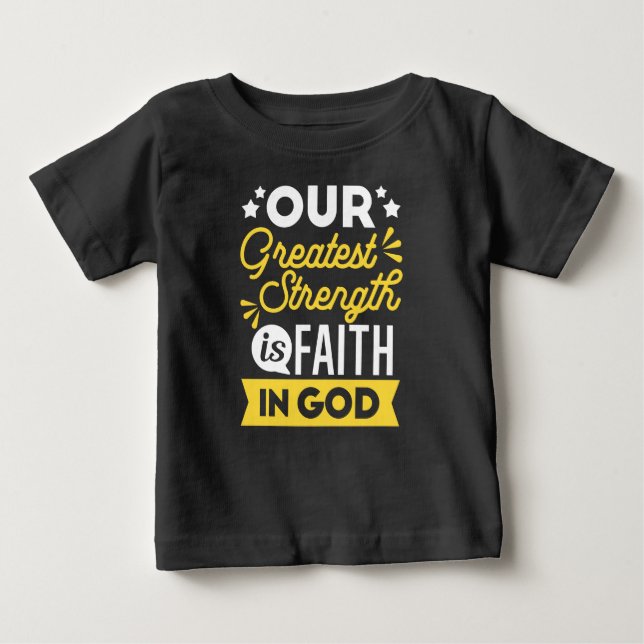 Faith in God – Our Greatest Strength Quote Baby T-Shirt (Front)