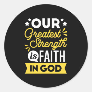 Faith in God – Our Greatest Strength Quote Classic Round Sticker