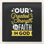 Faith in God – Our Greatest Strength Quote Glass Coaster<br><div class="desc">Show the world where your strength comes from with this bold Christian quote design: “Our Greatest Strength is Faith in God.” Featuring vibrant yellow and white typography on a black background, this faith-filled design is perfect for believers who want to express their trust in God with confidence and style. Ideal...</div>