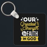 Faith in God – Our Greatest Strength Quote Key Ring<br><div class="desc">Show the world where your strength comes from with this bold Christian quote design: “Our Greatest Strength is Faith in God.” Featuring vibrant yellow and white typography on a black background, this faith-filled design is perfect for believers who want to express their trust in God with confidence and style. Ideal...</div>