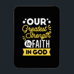 Faith in God – Our Greatest Strength Quote Magnet<br><div class="desc">Show the world where your strength comes from with this bold Christian quote design: “Our Greatest Strength is Faith in God.” Featuring vibrant yellow and white typography on a black background, this faith-filled design is perfect for believers who want to express their trust in God with confidence and style. Ideal...</div>