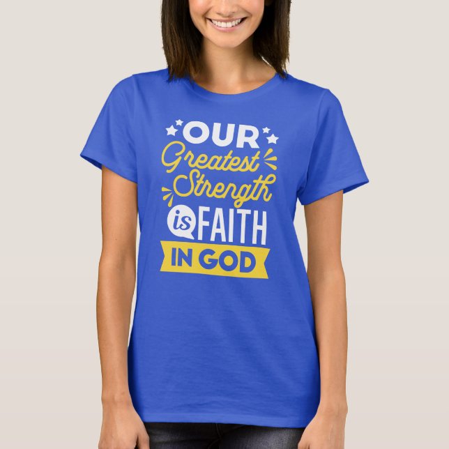 Faith in God – Our Greatest Strength Quote T-Shirt (Front)