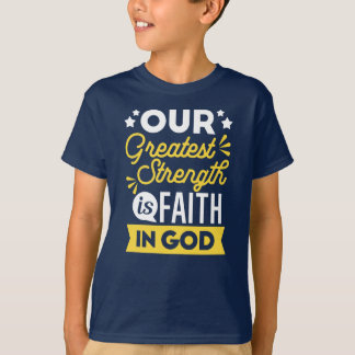 Faith in God – Our Greatest Strength Quote T-Shirt