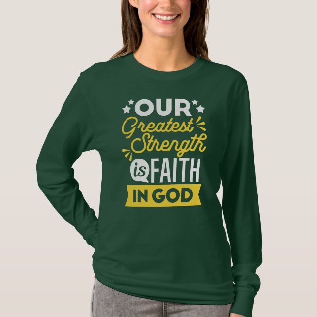 Faith in God – Our Greatest Strength Quote T-Shirt (Front)