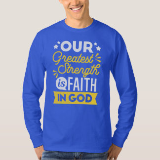 Faith in God – Our Greatest Strength Quote T-Shirt