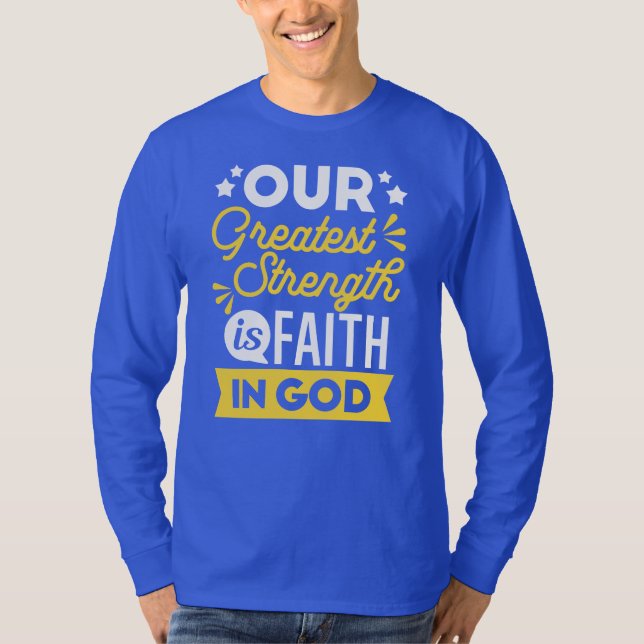 Faith in God – Our Greatest Strength Quote T-Shirt (Front)