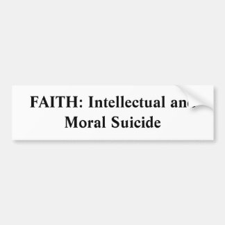 FAITH: Intellectual and Moral Suicide Bumper Sticker
