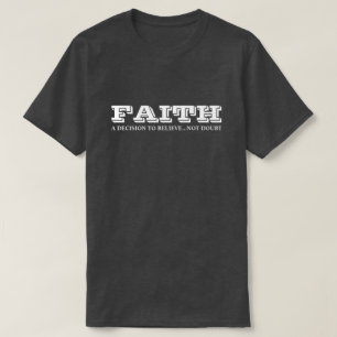 Faith Is A Decision To Believe Motivational T-Shirt