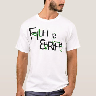 Faith is Everything - shirt