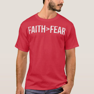 Faith is Greater Than Fear Christian T-Shirt