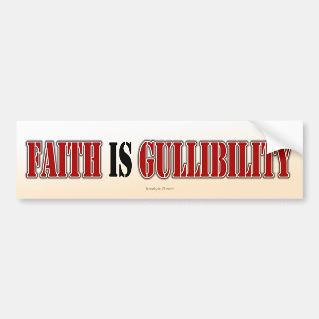 Faith is Gullibility Bumper Sticker (Front)