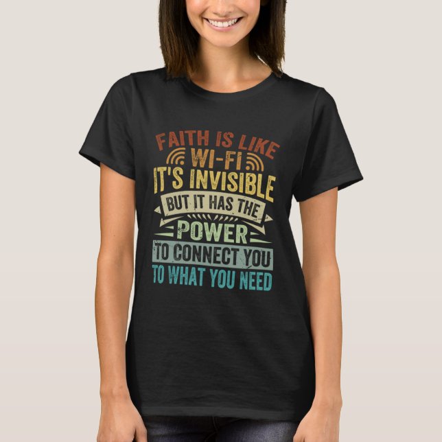 Faith Is Like Wi Fi Invisible  It Has The Power To T-Shirt (Front)