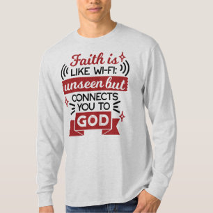 Faith Is Like Wi-Fi Unseen But Connects You To God T-Shirt
