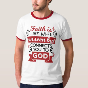 Faith Is Like Wi-Fi Unseen But Connects You To God T-Shirt