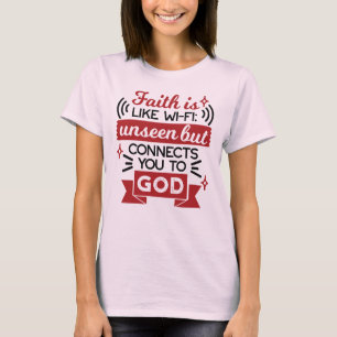 Faith Is Like Wi-Fi Unseen But Connects You To God T-Shirt