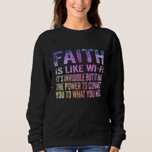 Faith Is Like Wifi It's Invisible Funny Christian Sweatshirt