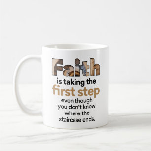 "Faith Is Taking The First Step..." Graphic (1.B) Coffee Mug
