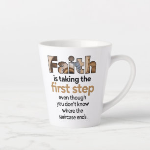 "Faith Is Taking The First Step..." Graphic (1.B) Latte Mug
