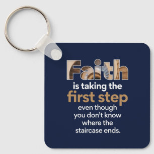 "Faith Is Taking The First Step..." Graphic (1.W) Key Ring